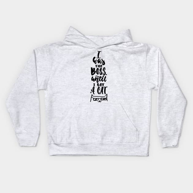 I Was The Boss Until I Got Cat - Cute Funny Cat Lover Quote Kids Hoodie by Squeak Art